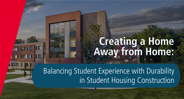 Creating a Home Away from Home: Balancing Student Experience with Durability in Student Housing Construction